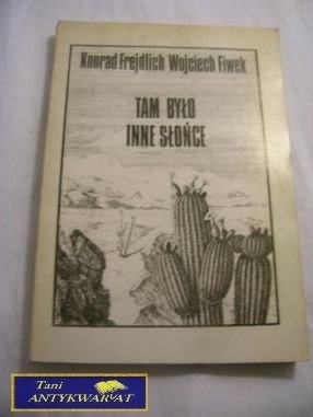 TAM BYŁO INNE SŁOŃCE Konrad Frejdlich W. Fiwek