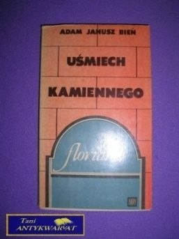 UŚMIECH KAMIENNEGO FLORIANA - Adam Janusz Bień UŚMIECH KAMIENNEGO FLORIANA - Adam Janusz Bień