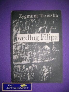 WEDŁUG FILIPA - Zygmunt Trziszka