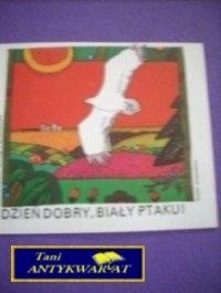DZIEŃ DOBRY,BIAŁY PTAKU BAJKI