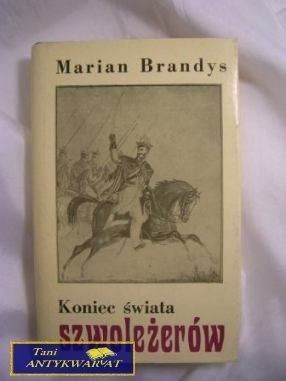 KONIEC ŚWIATA SZWOLEŻERÓW - M. Brandys KONIEC ŚWIATA SZWOLEŻERÓW - M. Brandys