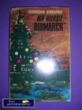 NA KURSIE BISMARCK - Stanisław Biskupski