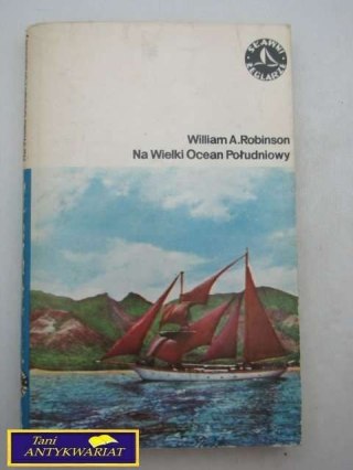 NA WIELKI OCEAN POŁUDNIOWY -William A.Robinson
