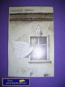 NIGDY NIE UMIERAM - A. Górny