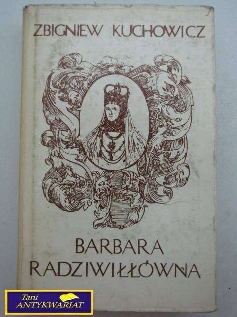 BARBARA RADZIWIŁŁÓWNA-Z.Kuchowicz