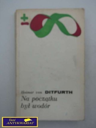 NA POCZĄTEK BYŁ WODÓR - H. von Ditfurth