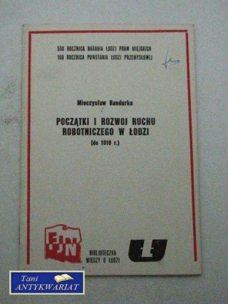 POCZĄTKI I ROZWÓJ RUCHU ROBOTNICZEGO W ŁODZI DO 1918 R