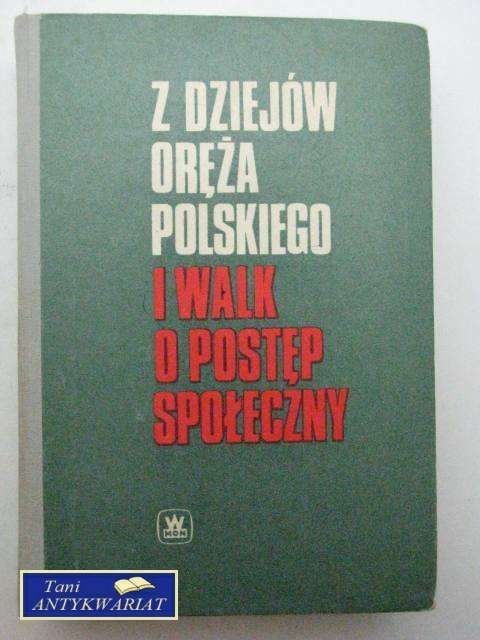 Z DZIEJÓW ORĘŻA POLSKIEGO I WALK O POSTĘP SPOŁECZNY