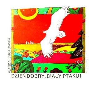 DZIEŃ DOBRY, BIAŁY PTAKU