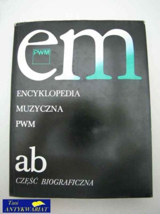 EM ENCYKLOPEDIA MUZYCZNA CZĘŚĆ BIOGRAFICZNA