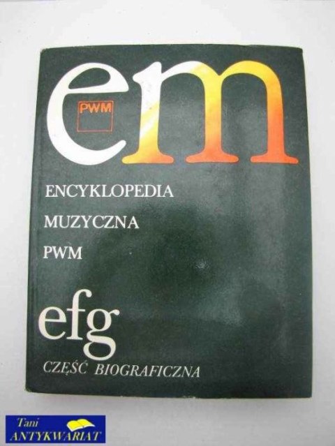 ENCYKLOPEDIA MUZYCZNA PWM EFG CZ.BIOGRAFICZNA