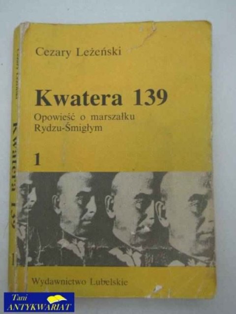 KWATERA 139 OPOWIEŚĆ O MARSZAŁKU RYDZU-ŚMIGŁYM 1