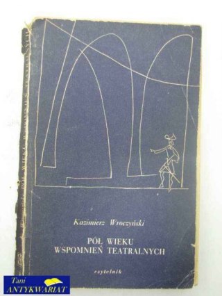 PÓŁ WIEKU WSPOMNIEŃ TEATRALNYCH