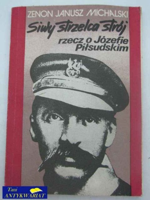 SIWY STRZELCA STRÓJ RZECZ O JÓZEFIE PIŁSUDSKIM