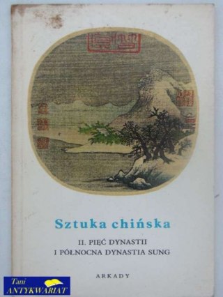 SZTUKA CHIŃSKA. PIĘĆ DYNASTII I PÓŁNOCNA DYNASTIA SUNG