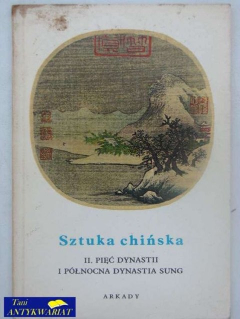 SZTUKA CHIŃSKA. PIĘĆ DYNASTII I PÓŁNOCNA DYNASTIA SUNG