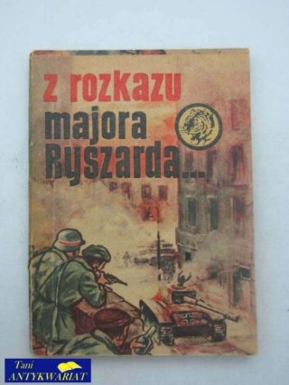 Z ROZKAZU MAJORA RYSZARDA