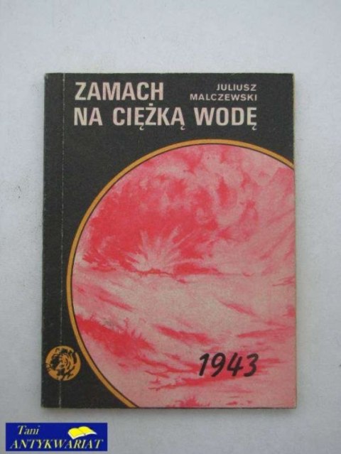 ZAMACH NA CIĘŻKĄ WODĘ