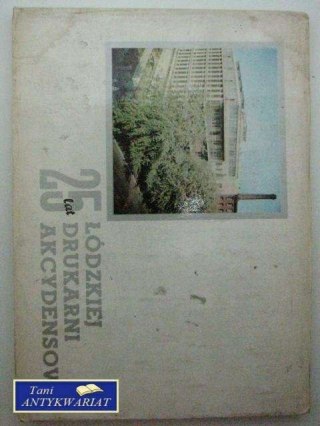 25 LAT ŁÓDZKIEJ DRUKARNI ANCYDENSOWEJ