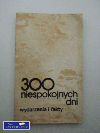 300 NIESPOKOJNYCH DNI WYDARZENIA I FAKTY