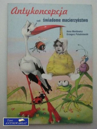 ANTYKONCEPCJA CZYLI ŚWIADOME MACIERZYŃSTWO