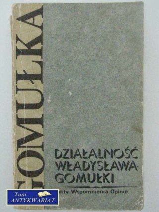 DZIAŁALNOŚĆ WŁADYSŁAWA GOMUŁKI