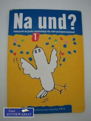 NA UND? PODRĘCZNIK DO JĘZYKA NIEMIECKIEGO DLA SZKÓŁ PON
