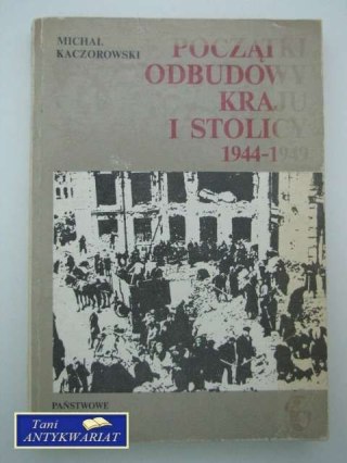 POCZĄTKI ODBUDOWY KRAJU STOLICY 1944-1949