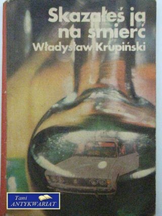 SKAZAŁEŚ JĄ NA ŚMIERĆ