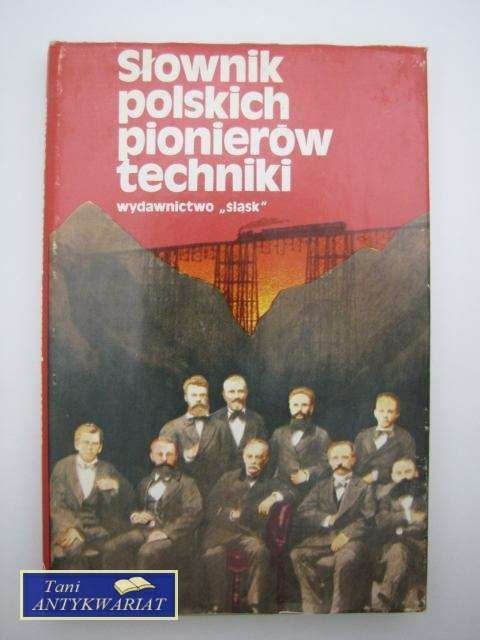 SŁOWNIK POLSKICH PIONIERÓW TECHNIKI SŁOWNIK POLSKICH PIONIERÓW TECHNIKI