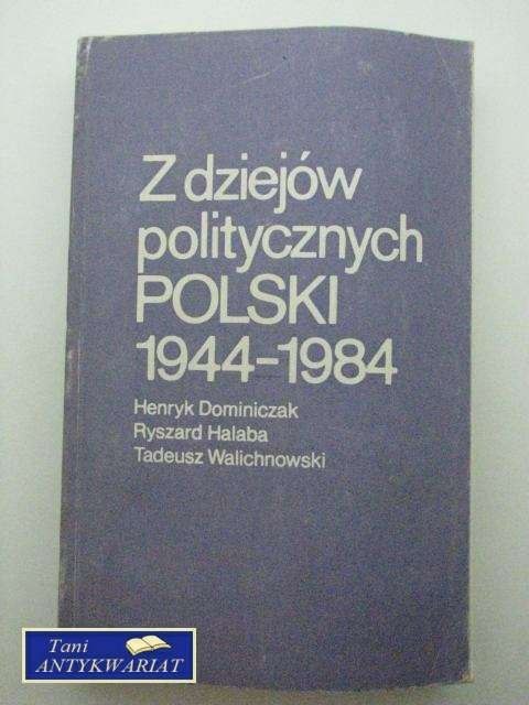 Z DZIEJÓW POLITYCZNYCH POLSKI 1944 - 1984