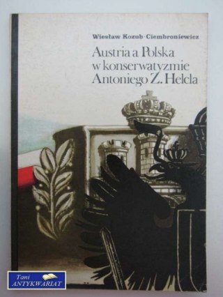 AUSTRIA A POLSKA W KONSERWATYŹMIE ANTONIEGO Z.HELCLA