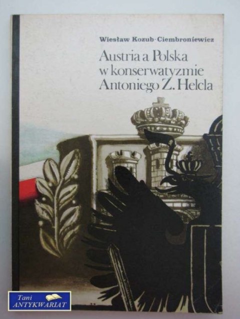 AUSTRIA A POLSKA W KONSERWATYŹMIE ANTONIEGO Z.HELCLA