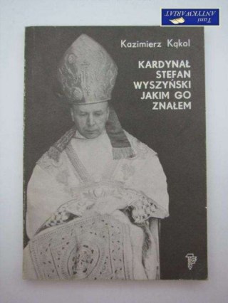 KARDYNAŁ STEFAN WYSZYŃSKI JAKIM GO ZNAŁEM