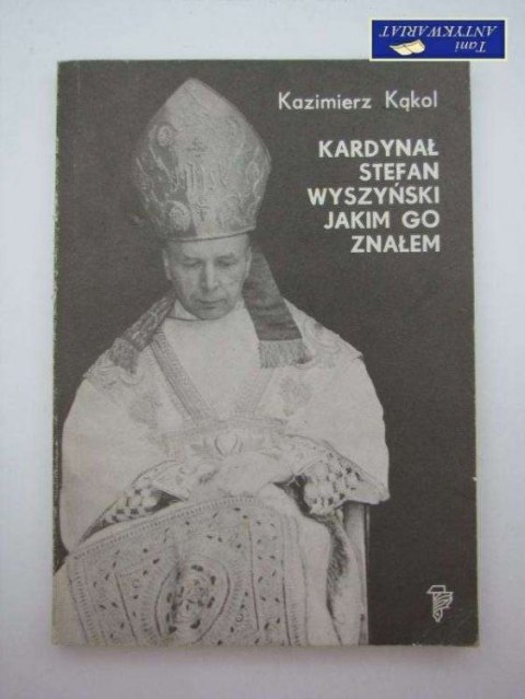 KARDYNAŁ STEFAN WYSZYŃSKI JAKIM GO ZNAŁEM