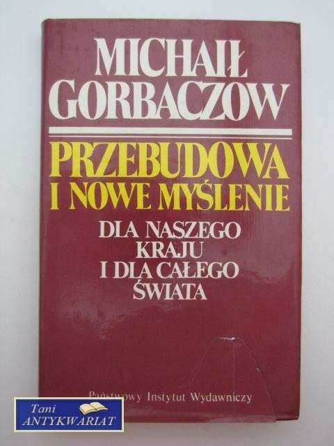 PRZEBUDOWA I NOWE MYŚLENIE DLA NASZEGO KRAJU I DLA CAŁE