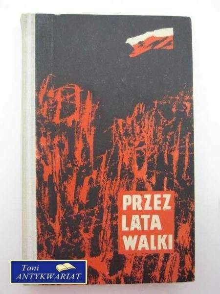 PRZEZ LATA WALKI, ZBIÓR OPOWIADAŃ PRZEZ LATA WALKI, ZBIÓR OPOWIADAŃ