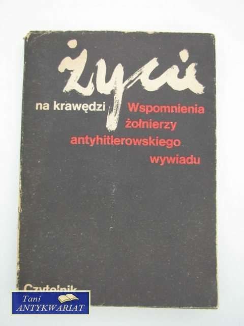 ŻYCIE NA KRAWĘDZI WSPOMNIENIA ŻOŁNIERZY ANTYHITLEROWSKI