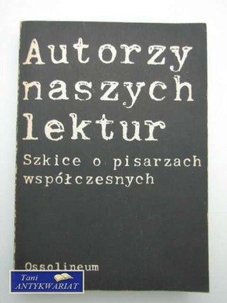 AUTORZY NASZYCH LEKTUR SZKICE O PISARZACH WSPÓŁCZESNYCH