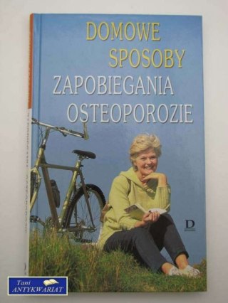DOMOWE SPOSOBY ZAPOBIEGANIA OSTEOPOROZIE