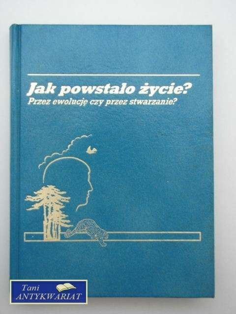 JAK POWSTAŁO ŻYCIE? PRZEZ EWOLUCJĘ CZY PRZEZ STWARZANIE JAK POWSTAŁO ŻYCIE? PRZEZ EWOLUCJĘ CZY PRZEZ STWARZANIE