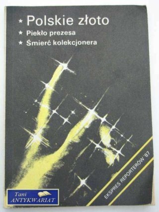 POLSKIE ZŁOTO, PIEKŁO PREZESA, ŚMIERĆ KOLEKCJONERA