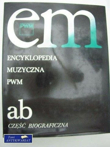 ENCYKLOPEDIA MUZYCZNA PWM - t. I - hasła A - B
