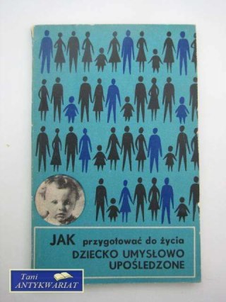 JAL PRZYGOTOWAĆ DO ŻYCIA DZIECKO UMYSŁOWO UPOŚLEDZONE