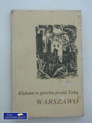 KLĘKAM W PROCHU PRZED TOBĄ WARSZAWO