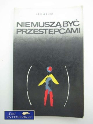 NIE MUSZA BYĆ PRZESTĘPCAMI