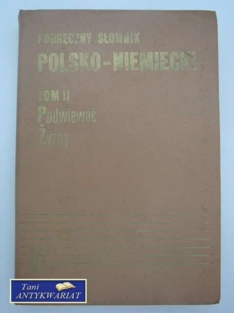 PODRĘCZNY SŁOWNIK POLSKO- NIEMIECKI TOM II PODRĘCZNY SŁOWNIK POLSKO- NIEMIECKI TOM II