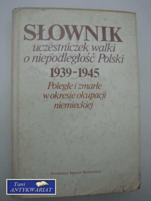 SŁOWNIK UCZESTNICZEK WALKI O NIEPODLEGŁOŚĆ POLSKI 1939-
