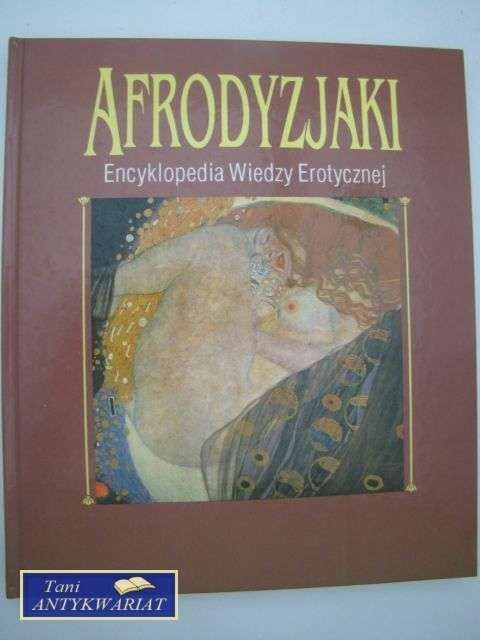 AFRODYZJAKI ENCYKLOPEDIA WIEDZY EROTYCZNEJ