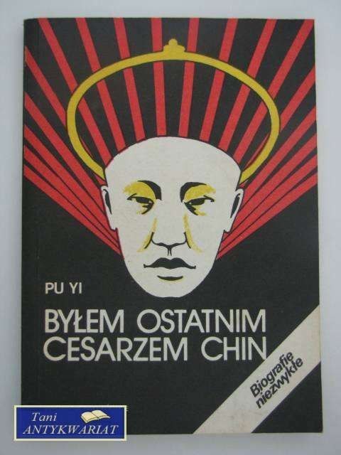 BYŁEM OSTATNIM CESARZEM CHIN t. I